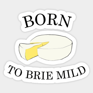 Born To Brie Mild Sticker